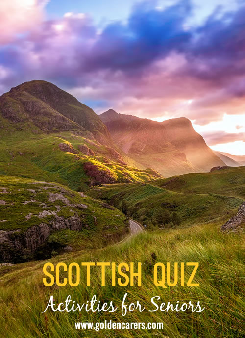 Learn about Scotland with this quiz! Great for reminiscing with seniors.