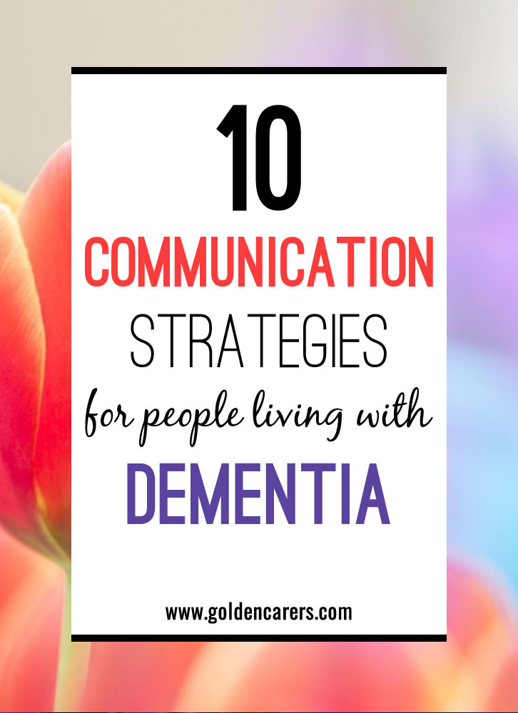 Communication is vital to our well-being. People living with dementia slowly lose their language skills and their ensuing quality of life.  Here are some tips to help communicating with people living with dementia.