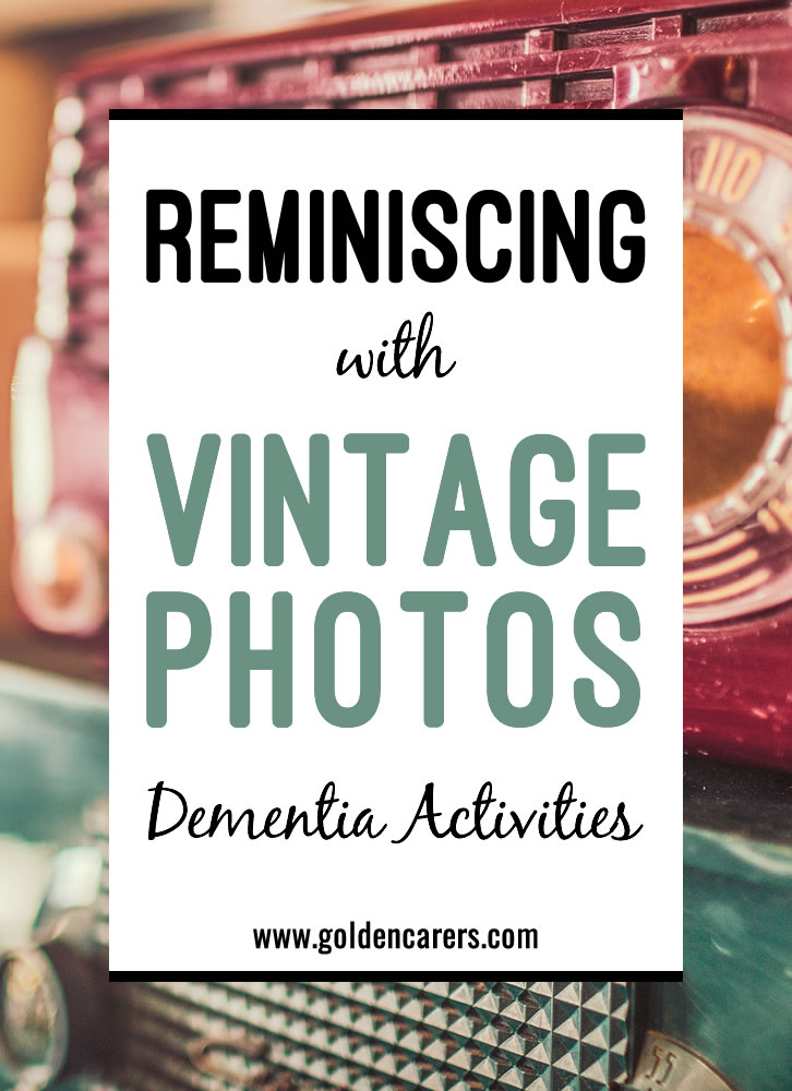 Vintage photos from yesteryear provide wonderful reminiscing opportunities for the elderly living with dementia.  Remembering the past helps the elderly affirm their lives and uncover deep-seated memories.