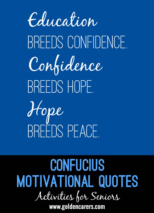 Education breeds confidence. Confidence breeds hope. Hope breeds peace.
