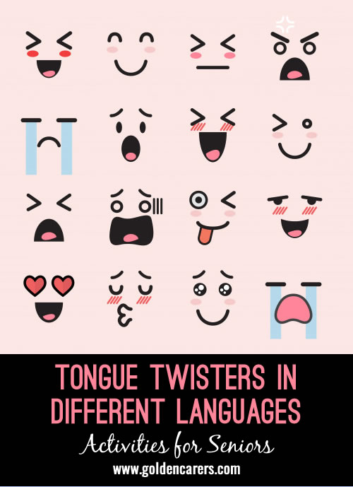 Enlarge for easy reading and invite residents from the cultures below to read and share other tongue twisters they know.