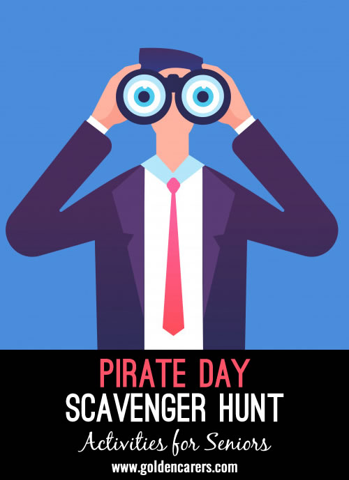 Talk Like a Pirate Day is a great time to set up a fun scavenger hunt for residents. This can be a group or individual activity.