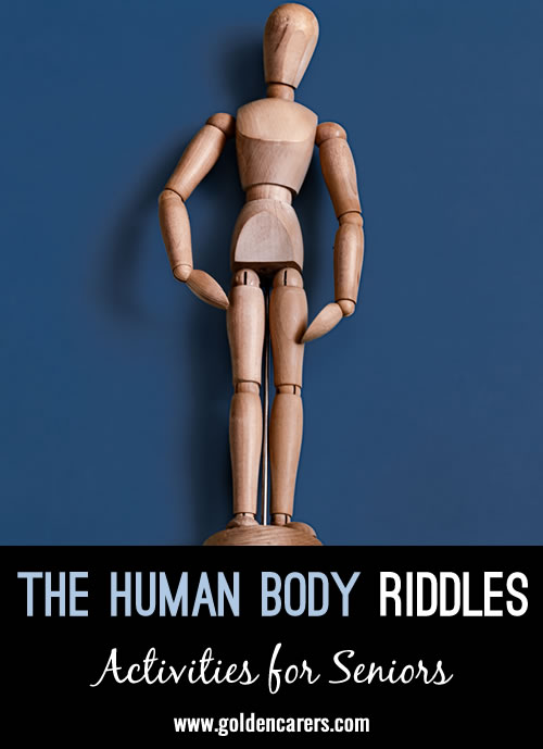 The answers to these riddles are all parts of our bodies!