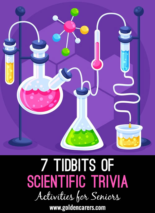 Here are some fascinating tidbits of scientific trivia!