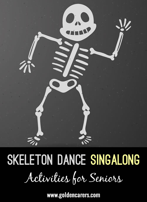The Skeleton Dance-When doing this dance point to each body part mentioned and have fun!