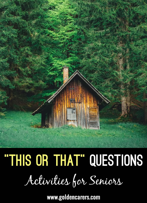 Would you rather live on the beach or in a cabin in the woods?