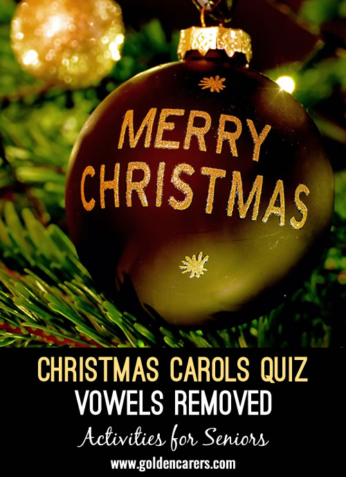 The titles of the Christmas Carols below have had their vowels removed. See if you can guess the correct titles!