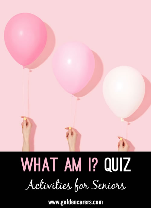 A fun quiz for seniors that leads to discussion and reminiscing! What Am I?After each riddle ask: What am I?
