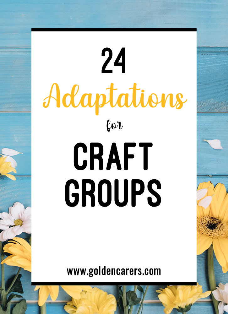 These adaptations for your next arts and crafts group will help you have the tools ready so that everyone can participate, regardless of their challenges.