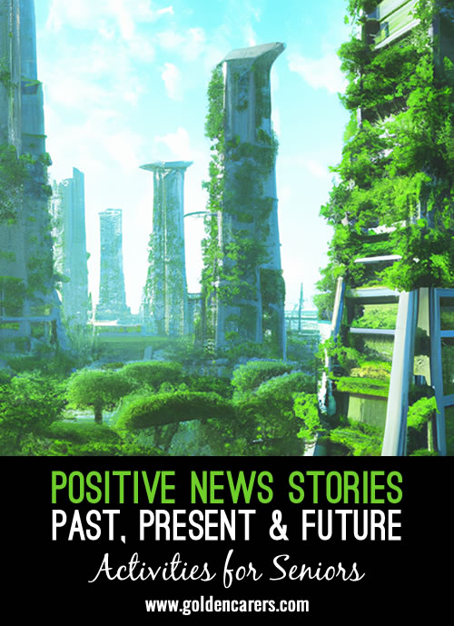 A collection of good news stories from the past, the present, and the future.