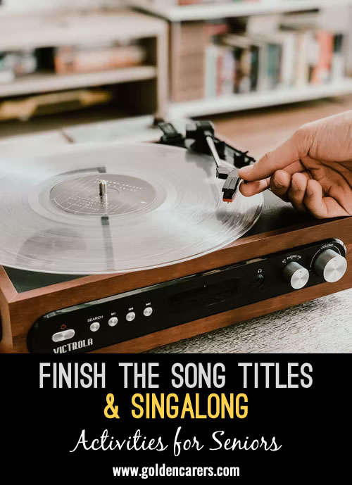 Complete the titles of these songs and enjoy a singalong. Have fun!
