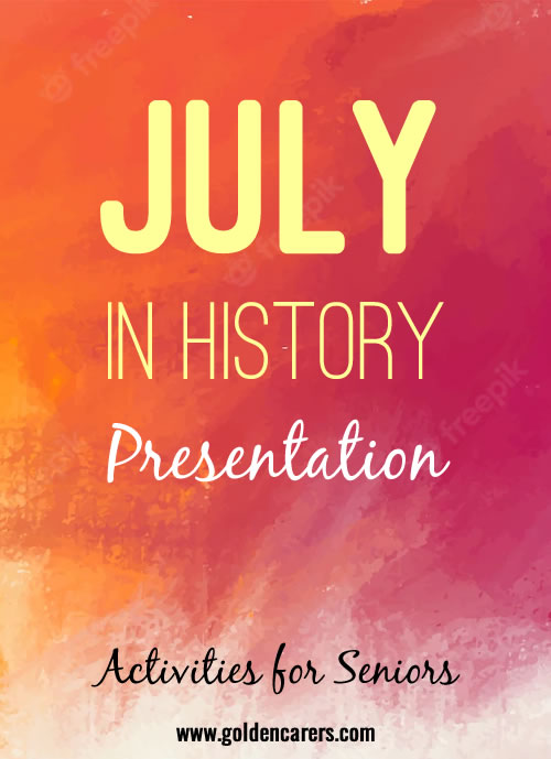 Here is a dynamic slideshow version of the presentation based on This Day in History- July. Encourage conversation and reminiscing as you go through it.