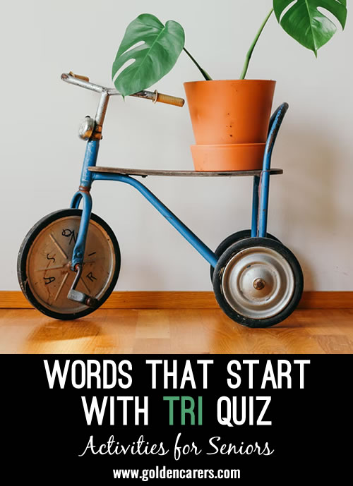 All answers to this quiz begin with TRI