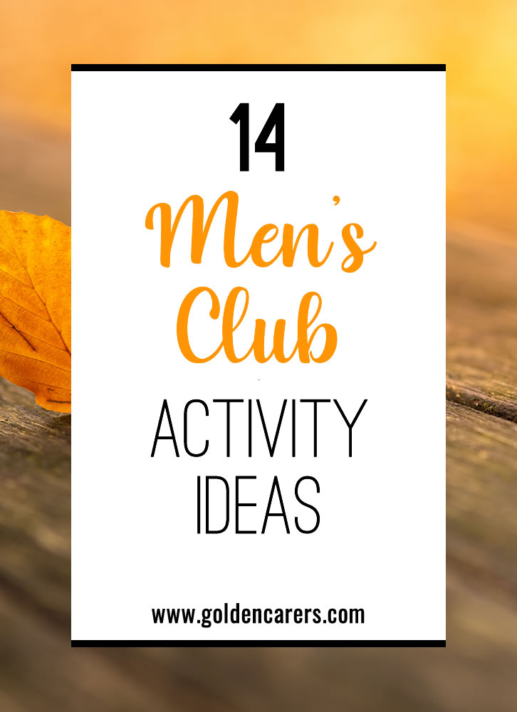 Men’s Club activities are always a big topic of conversation among Activity Professionals for all sorts of reasons. Here are some easy activity ideas for men's groups.