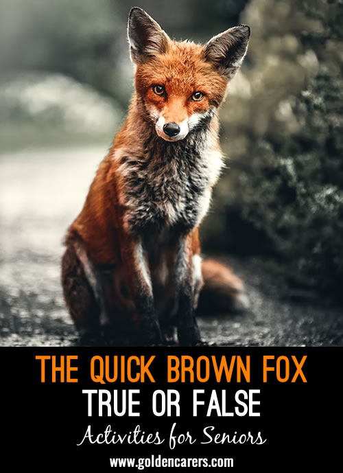 The quick brown fox jumps over the lazy dog. This sentence uses every letter in the English language.True or false?