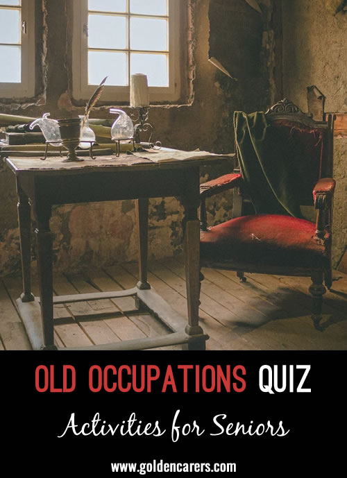 Most of the following occupations no longer exist or are now known by different names. Clients may remember some other obscure occupations to add to this list!