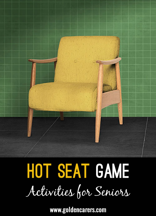 Hot seat is a fun way to get everyone involved and have a good laugh! 