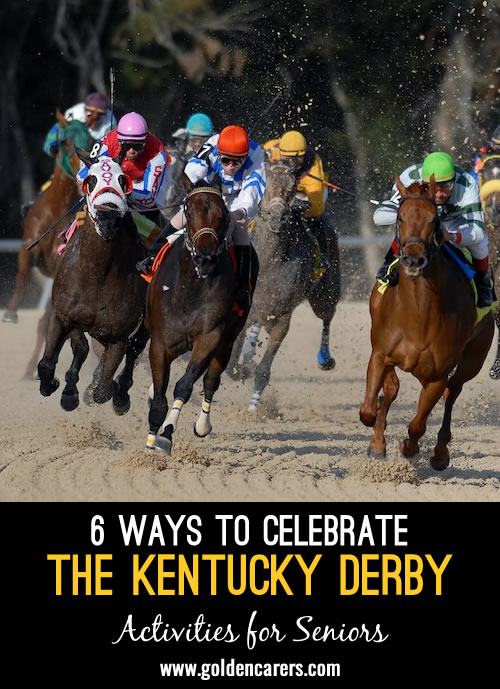 We’re off to the races!  The Kentucky Derby is held on the first Saturday in May each year. y