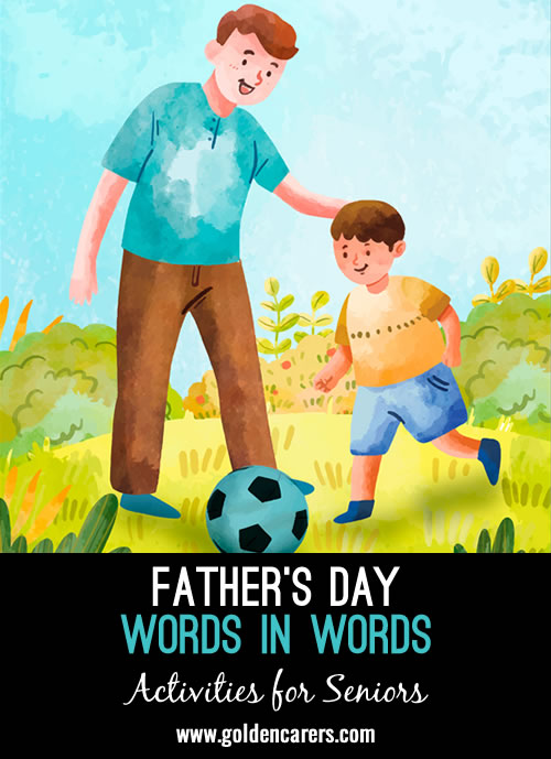 From the word FATHER come up with as many words as you can in 4-5 minutes. Ask each participant for their answers and see who can get the most words. 