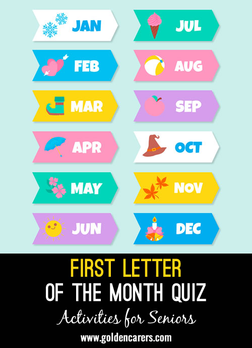 For every month of the year, we do a trivia morning and all the answers start with the letter of the relevant month.