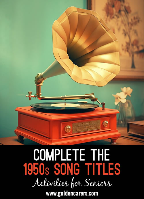 Complete the titles of these popular songs from the 1950s!