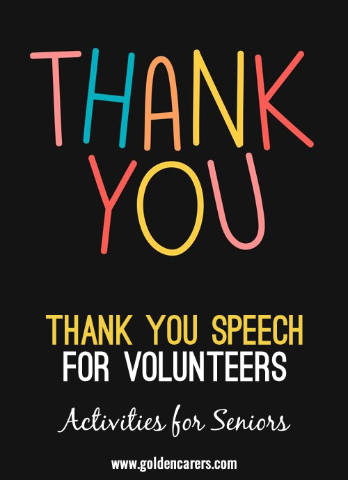 Here are 2 sample speeches you can use to address volunteers and recognize their contribution to your community.