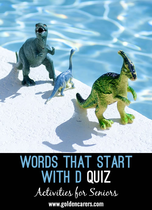 All the answers to this quiz start with the letter D!