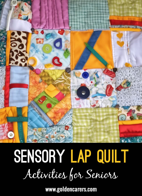 Make your own sensory quilts to ease agitated or restless clients. Add zippers, various types of materials, wooden beads, roping, ribbons, and more to enhance the tactile experience of the quilt.
