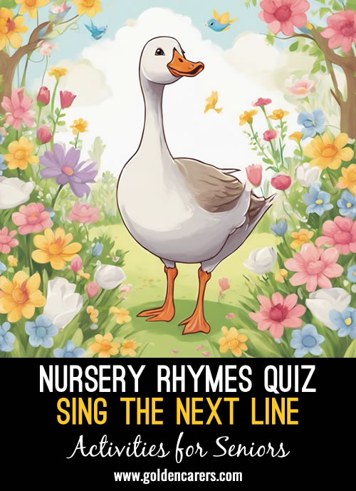 Most residents living with dementia will remember childhood rhymes. Sing these nursery rhymes together!
