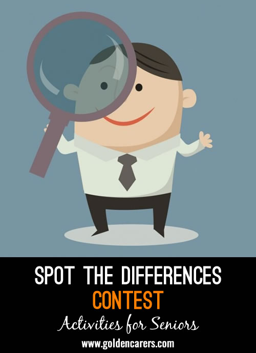 Have some fun having a 'Spot the Differences' contest! This is a great group activity for seniors!
