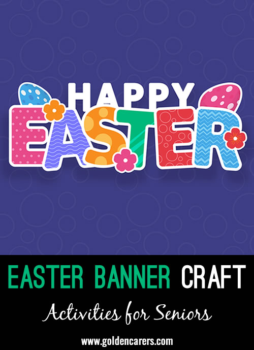 Download the 'Happy Easter' letters provided. Invite your residents to unleash their creativity by painting and decorating the letters.
