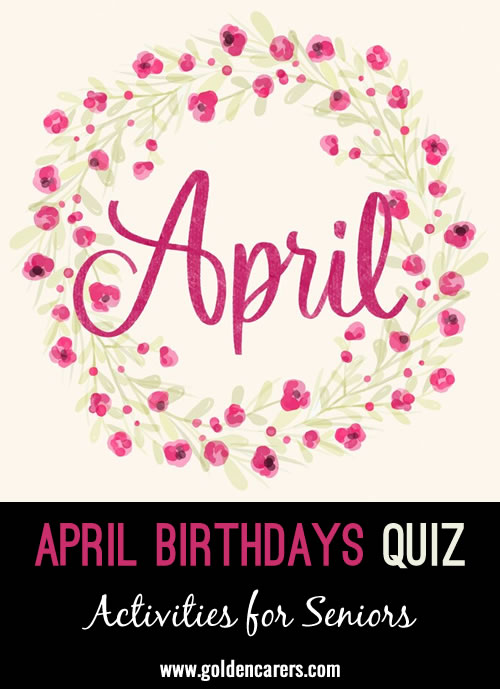The people in this quiz have one thing in common; they were all born in the month of April.  
