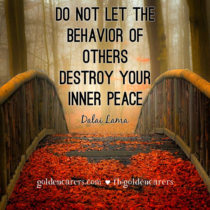 Do not let the behavior of others destroy your inner peace. Dalai Lama