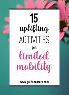 15 Uplifting Activities for Limited Mobility