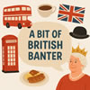 A Bit of British Banter