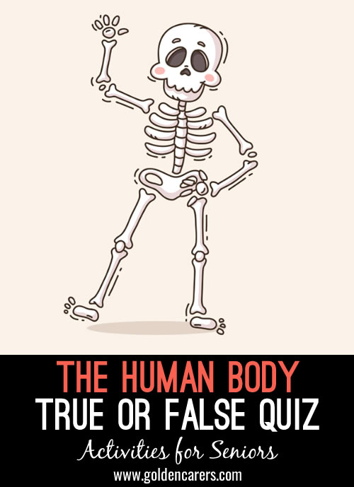 The Amazing Human Body - True or False?