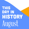 This Day In History For Seniors: August